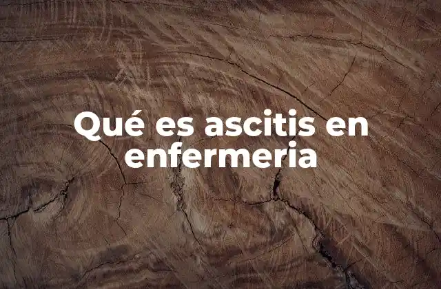 Qué es Ascitis en Enfermeria