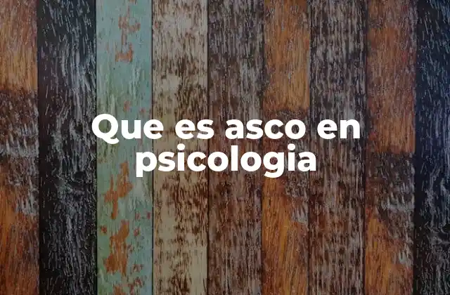 Que es Asco en Psicologia