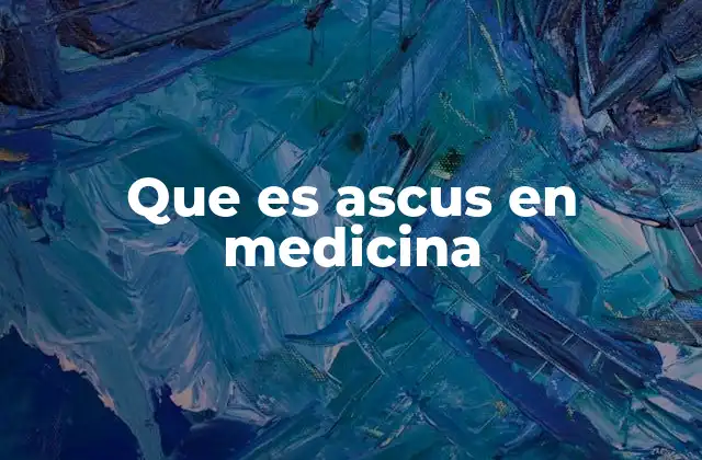 Que es Ascus en Medicina