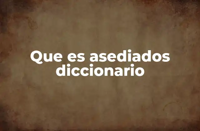 Que es Asediados Diccionario