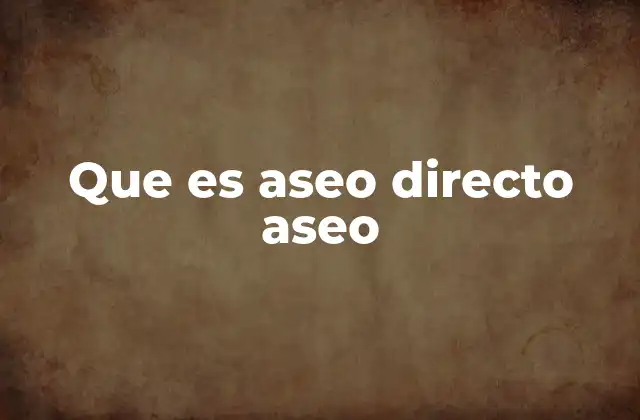 Que es Aseo Directo Aseo