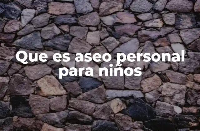 Que es Aseo Personal para Niños