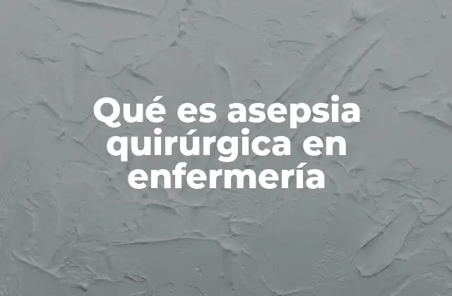 Qué es Asepsia Quirúrgica en Enfermería