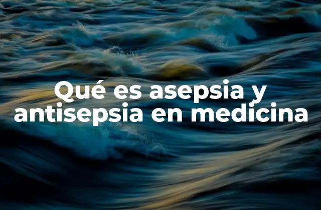 Qué es Asepsia y Antisepsia en Medicina 2 El control de gérmenes en el entorno clínico