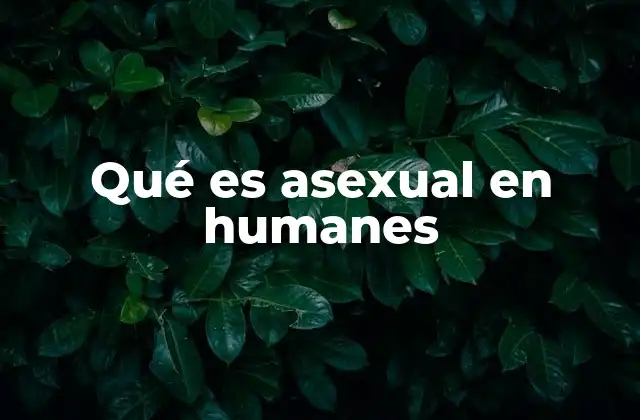 Qué es Asexual en Humanes