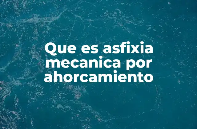 Que es Asfixia Mecanica por Ahorcamiento