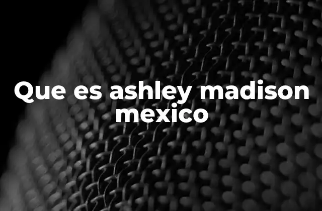 Que es Ashley Madison Mexico