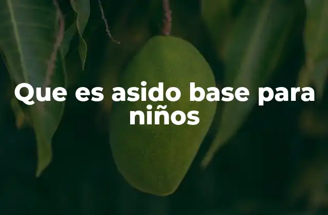 Que es Asido Base para Niños