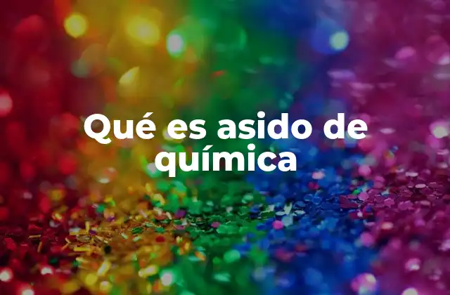 Qué es Asido de Química