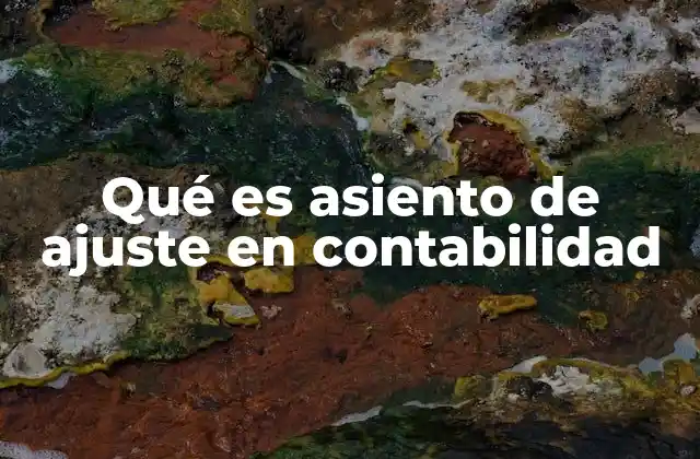 La importancia de los ajustes en la contabilidad financiera
