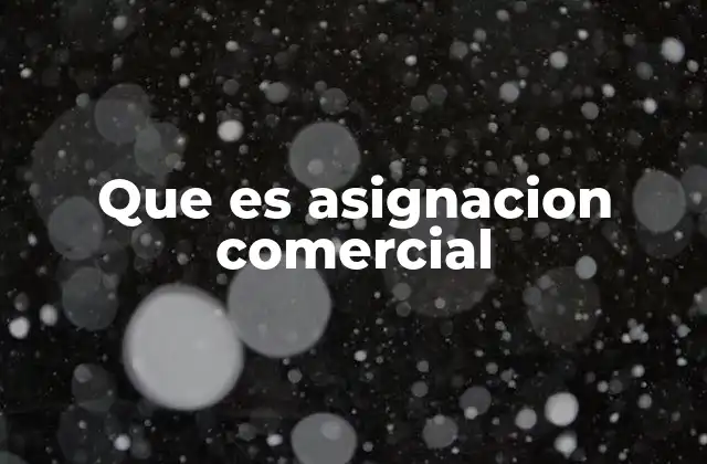 Que es Asignacion Comercial