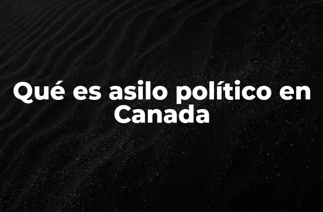 Qué es Asilo Político en Canada