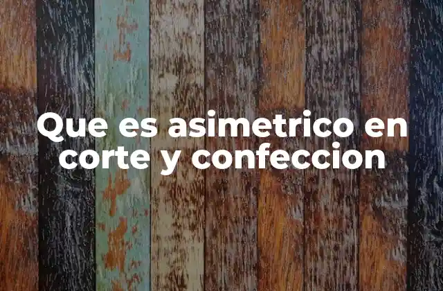 Que es Asimetrico en Corte y Confeccion