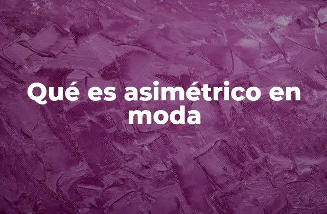 Qué es Asimétrico en Moda