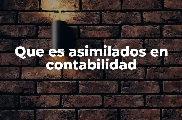 Que es Asimilados en Contabilidad