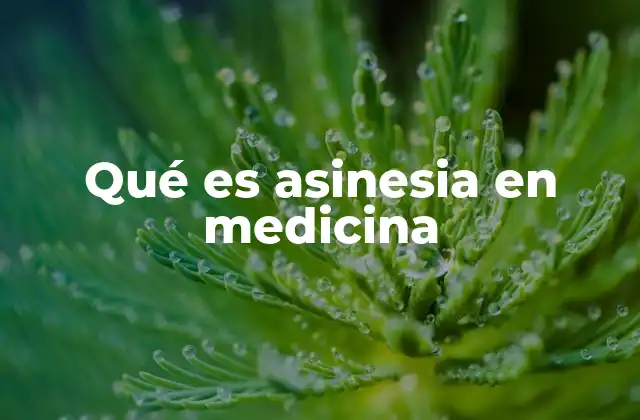 Qué es Asinesia en Medicina