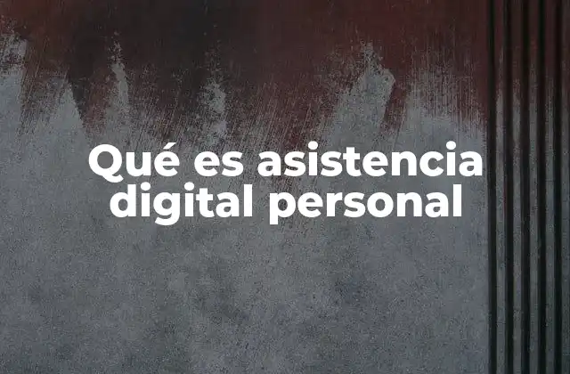 Qué es Asistencia Digital Personal
