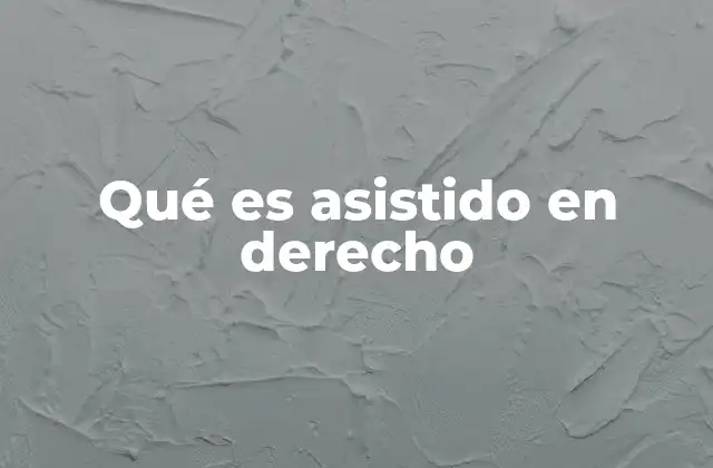 Qué es Asistido en Derecho