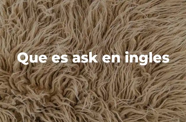 Que es Ask en Ingles