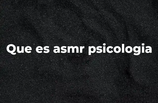Que es Asmr Psicologia