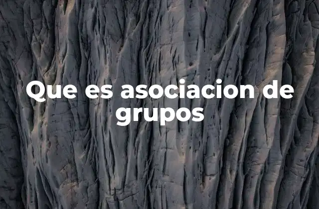 Que es Asociacion de Grupos