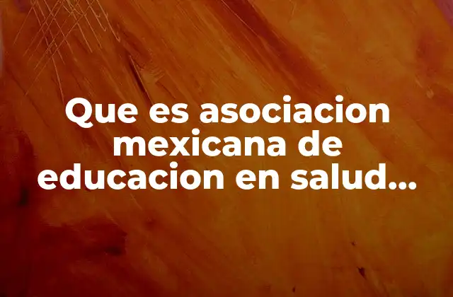 Que es Asociacion Mexicana de Educacion en Salud Publica