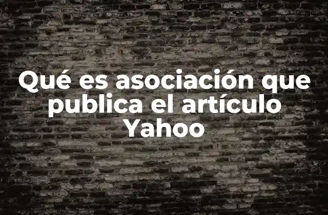Qué es Asociación que Publica el Artículo Yahoo