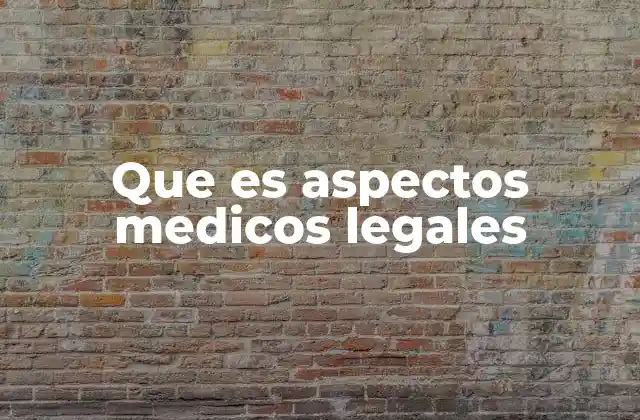 Que es Aspectos Medicos Legales