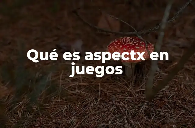 Qué es Aspectx en Juegos