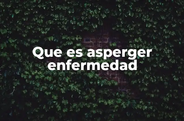 Que es Asperger Enfermedad 2 Características comunes en personas con Asperger