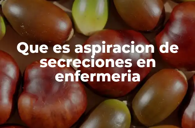 Que es Aspiracion de Secreciones en Enfermeria