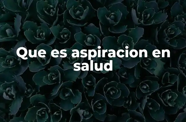 Que es Aspiracion en Salud