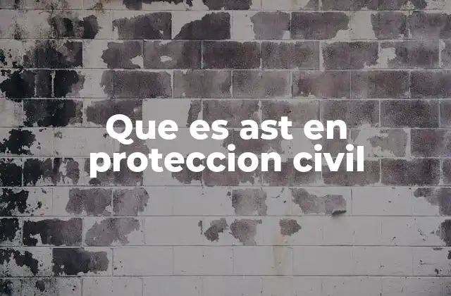 Que es Ast en Proteccion Civil