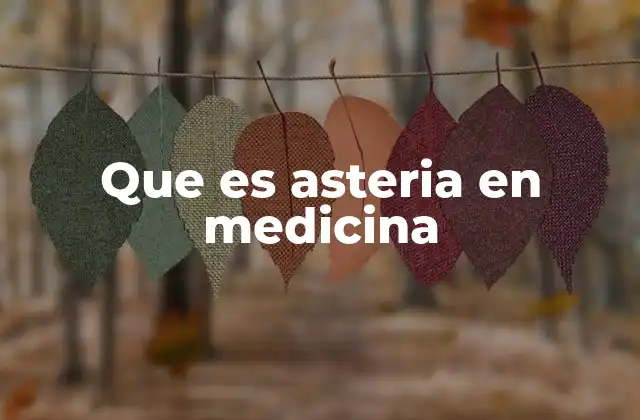 Que es Asteria en Medicina 2 Asteria y sus conexiones en la ciencia y la salud