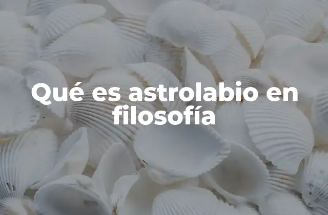 Qué es Astrolabio en Filosofía