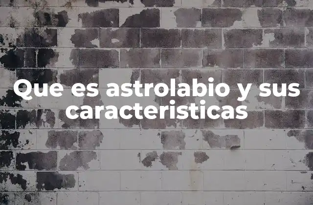 Que es Astrolabio y Sus Caracteristicas
