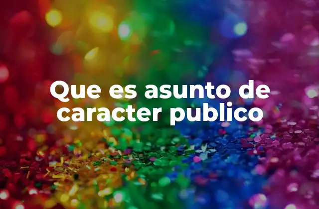 Que es Asunto de Caracter Publico