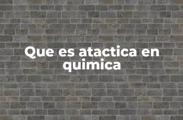 Que es Atactica en Quimica