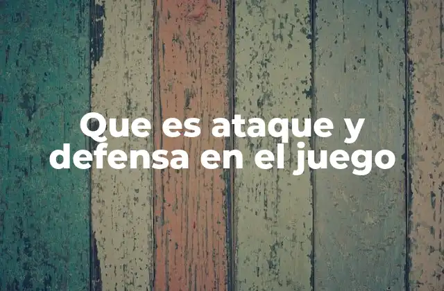 Que es Ataque y Defensa en el Juego