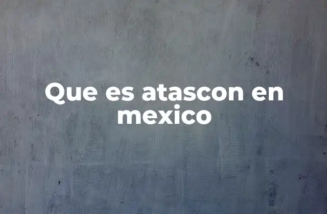 Que es Atascon en Mexico