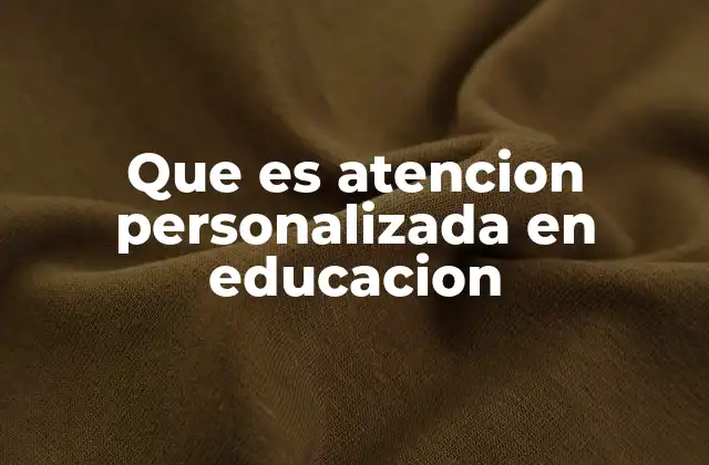 Que es Atencion Personalizada en Educacion