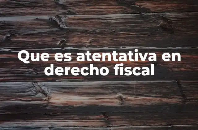 La atentativa fiscal en el contexto del derecho penal tributario