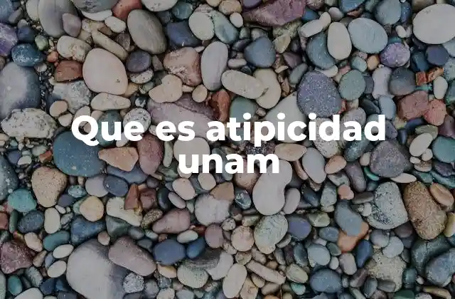 Que es Atipicidad Unam