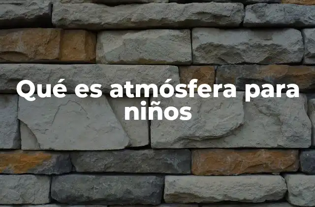 Qué es Atmósfera para Niños