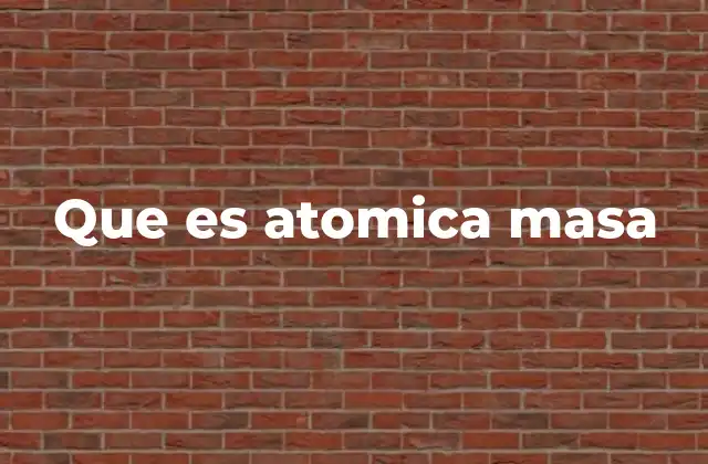 Que es Atomica Masa