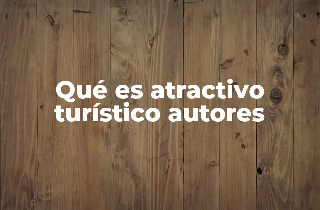 Qué es Atractivo Turístico Autores