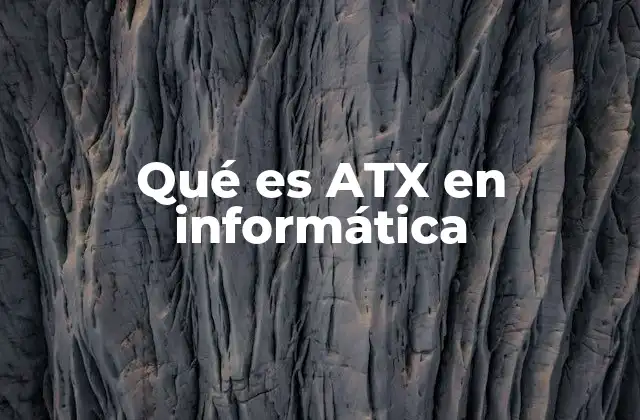 Qué es Atx en Informática