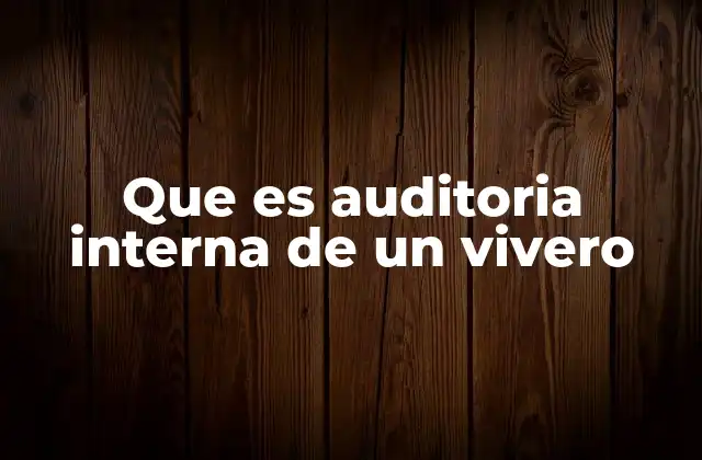 Que es Auditoria Interna de un Vivero 2 La importancia de la gestión eficiente en el control interno de un vivero