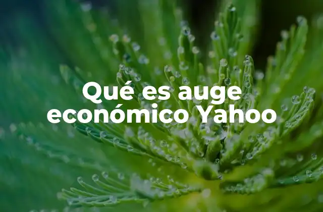 Qué es Auge Económico Yahoo