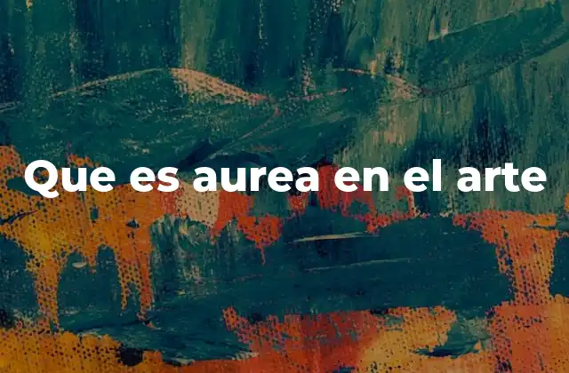 Que es Aurea en el Arte 2 La importancia de la proporción áurea en la composición artística